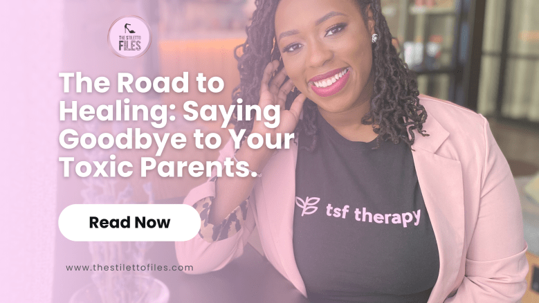The Road to Healing: Saying Goodbye to Your Toxic&nbsp;Parents